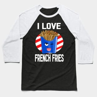 I Love French Fries National Potato Day Baseball T-Shirt